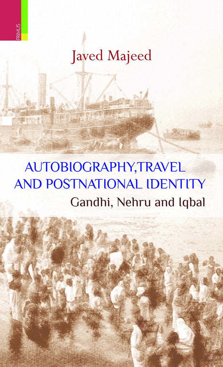 Autobiography, Travel and Postnational Identity: Gandhi, Nehru and Iqbal* - Retail Maharaj