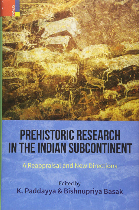 Prehistoric Research in the Indian Subcontinent: A Reappraisal and New Directions - Retail Maharaj