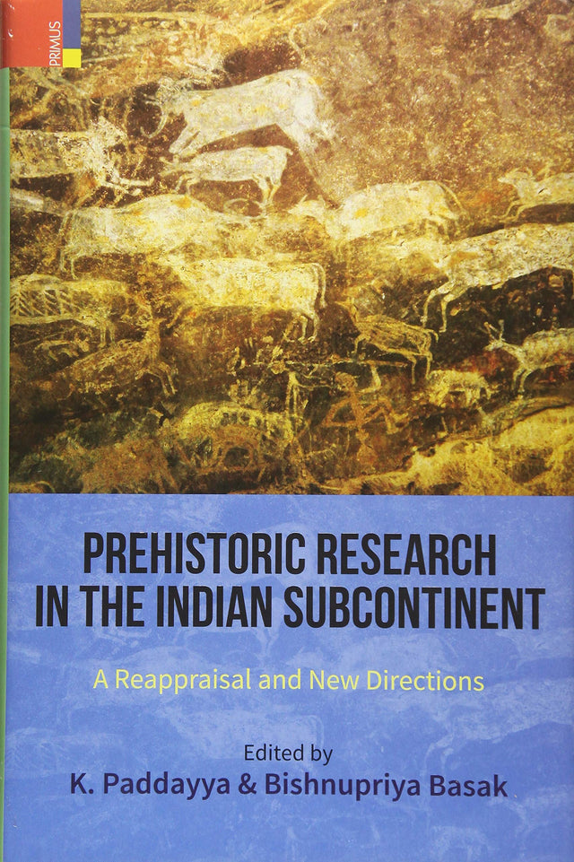 Prehistoric Research in the Indian Subcontinent: A Reappraisal and New Directions - Retail Maharaj