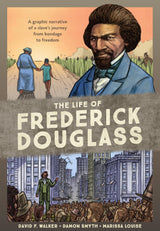 The Life of Frederick Douglass: A Graphic Narrative of a Slave's Journey from Bondage to Freedom - Retail Maharaj