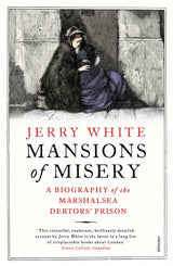 Mansions of Misery: A Biography of the Marshalsea Debtors’ Prison - Retail Maharaj
