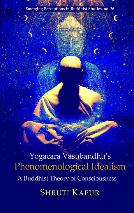 Yogacara Vasubandhu’s Phenomenological Idealism: A Buddhist Theory of Consciousness - Retail Maharaj