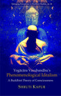 Yogacara Vasubandhu’s Phenomenological Idealism: A Buddhist Theory of Consciousness - Retail Maharaj
