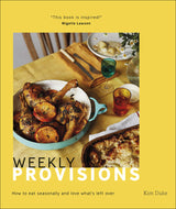 Weekly Provisions: How to Eat Seasonally and Love What's Left Over