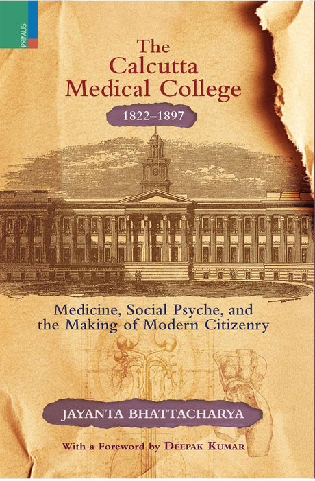 Primus Books- The Calcutta Medical College, 1822-1897: Medicine, Social Psyche and the Making of Modern Citizenry - Retail Maharaj