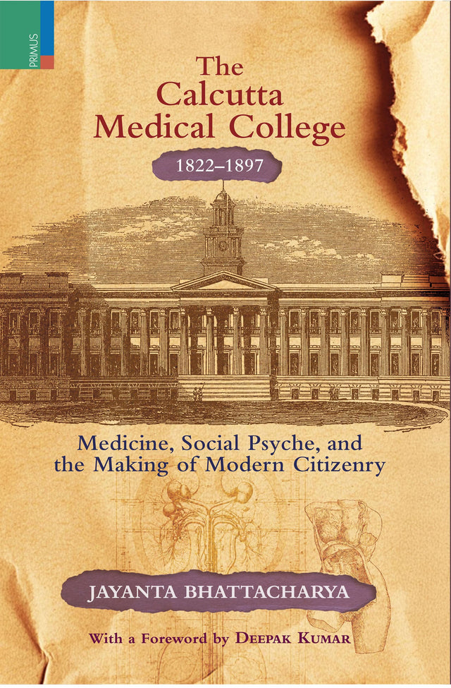 Primus Books- The Calcutta Medical College, 1822-1897: Medicine, Social Psyche and the Making of Modern Citizenry - Retail Maharaj