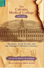 Primus Books- The Calcutta Medical College, 1822-1897: Medicine, Social Psyche and the Making of Modern Citizenry - Retail Maharaj