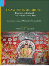 Primus Books-Transcending Boundaries: Premodern Cultural Transactions across Asia: Essays in Honour of Professor Osmund Bopearachchi - Retail Maharaj