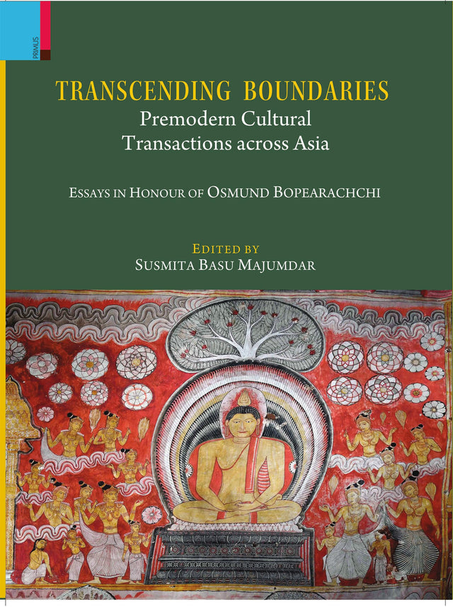 Primus Books-Transcending Boundaries: Premodern Cultural Transactions across Asia: Essays in Honour of Professor Osmund Bopearachchi - Retail Maharaj