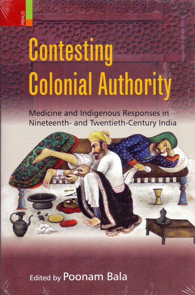 Contesting Colonial Authority: Medicine and Indigenous Responses in Nineteenth- and Twentieth-Century India* - Retail Maharaj