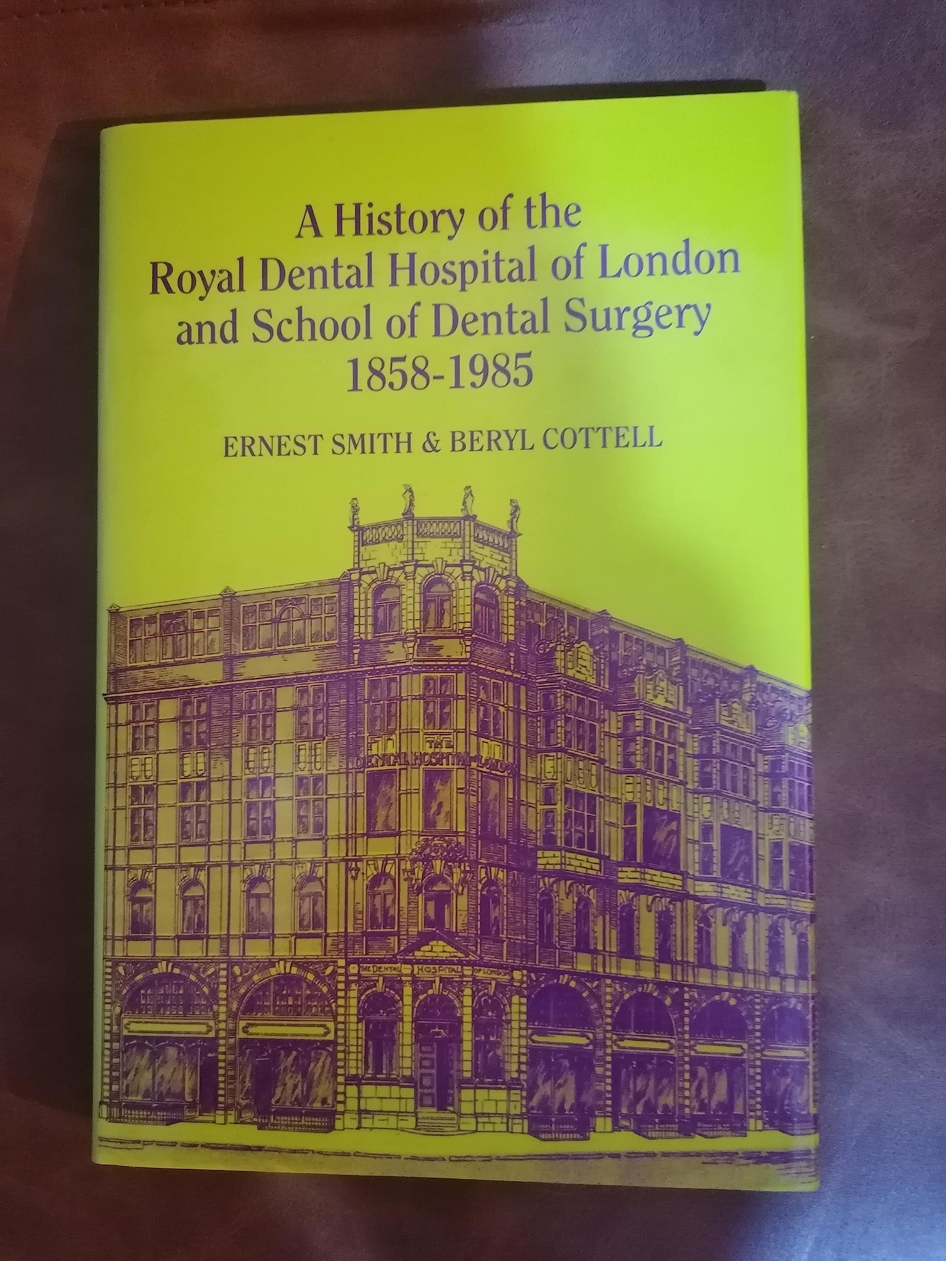 A History of the Royal Dental Hospital of London and School of Dental Surgery, 1858-1985