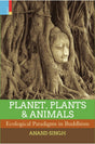 PLANET, PLANTS & ANIMALS: Ecological Paradigms in Buddhism - Retail Maharaj