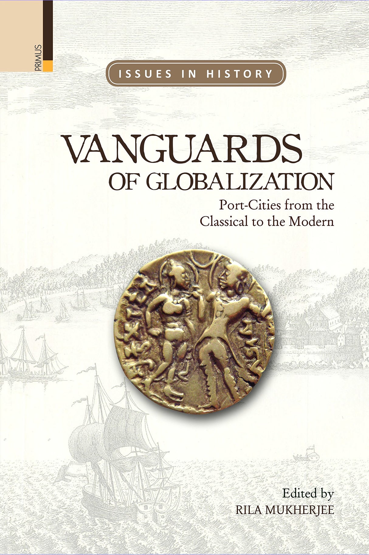 Vanguards of Globalization: Port-Cities from the Classical to the Modern (Issues in History) - Retail Maharaj