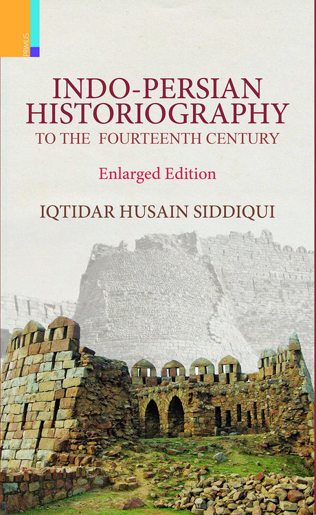 Indo-Persian Historiography to the Fourteenth Century (Enlarged Edition) - Retail Maharaj