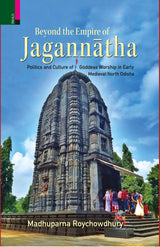 Primus Books-Beyond the Empire of Jagannātha: Politics and Culture of Goddess Worship in Early -Medieval North Odisha - Retail Maharaj