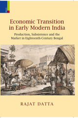 Economic Transition in Early Modern India: Production, Subsistence and the Market in Eighteenth-Century Bengal - Retail Maharaj