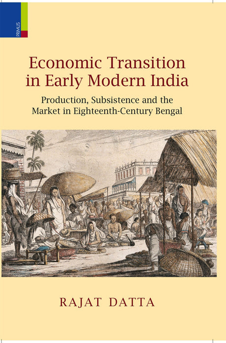 Economic Transition in Early Modern India: Production, Subsistence and the Market in Eighteenth-Century Bengal - Retail Maharaj