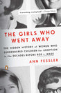 The Girls Who Went Away: The Hidden History of Women Who Surrendered Children for Adoption in the Decades Before Roe v. Wade - Retail Maharaj