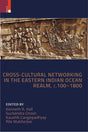 Cross-Cultural Networking in the Eastern Indian Ocean Realm, c. 100-1800 - Retail Maharaj