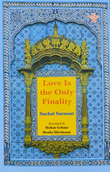 Love Is the Only Finality - Sindhi Dohiras by Sachal Sarmast (1739-1827)