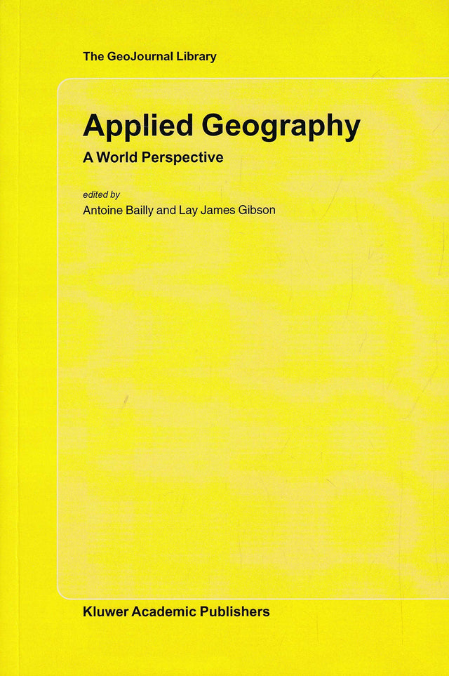 Applied Geography: A World Perspective (The GeoJournal Library)(Special Indian Edition/ Reprint Year- 2020) [Paperback] Antoine Bailly Et.al and Lay James - Retail Maharaj