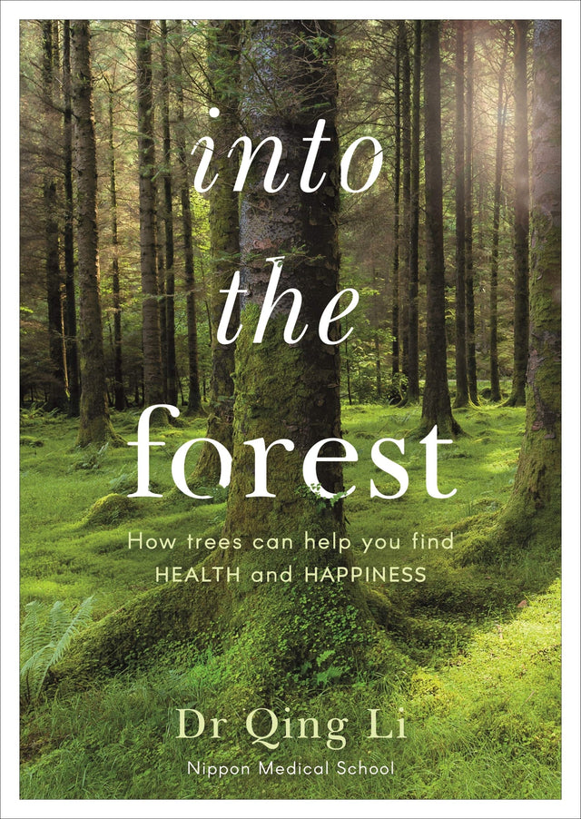 Into the Forest: How Trees Can Help You Find Health and Happiness - Retail Maharaj