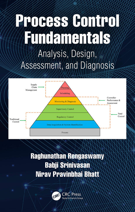 Process Control Fundamentals: Analysis, Design, Assessment, and Diagnosis [Hardcover] Rengaswamy, Raghunathan; Srinivasan, Babji and Bhatt, Nirav Pravinbhai - Retail Maharaj