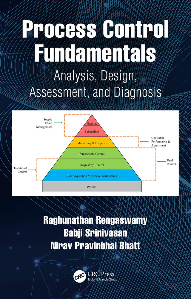 Process Control Fundamentals: Analysis, Design, Assessment, and Diagnosis [Hardcover] Rengaswamy, Raghunathan; Srinivasan, Babji and Bhatt, Nirav Pravinbhai - Retail Maharaj