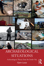ARCHAEOLOGICAL SITUATIONS: Archaeological Theory from the Inside Out - Retail Maharaj
