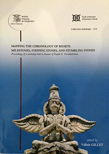Mapping the chronolgy of bhakti: milestones, stepping stones, and stumbling stones; proceedings of a workshop held in honour of Pandit R. Varadadesikan, ed. by Valerie Gillet.