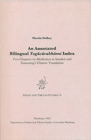 An annotated bilingual Yogacarabhumi index: two chapters on meditation in Sanskrit and Xuanzangs Chinese translation