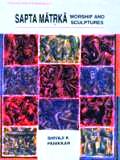 Saptamatrka worship and sculptures: an iconological interpretation of conflicts and resolutions in the stories of brahmanical icons - Retail Maharaj