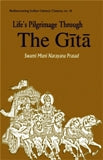 Lifes pilgrimage through the Gita: a commentary on the Bhagavad Gita