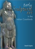 Early sculptural art in the Indian coastlands: a study in cultural transmission and syncretism (300 BCE-CE 500), foreword by S.P. Gupta - Retail Maharaj