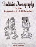 Buddhist iconography in the Butsuzozui of Hidenobu, translated and ed. by Anita Khanna, foreword by Michaela Appel - Retail Maharaj