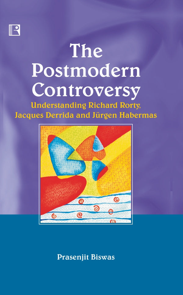 The Postmodern Controversy: Understanding Rorty, Jacques Derrida, Jurgen Habermas - Retail Maharaj