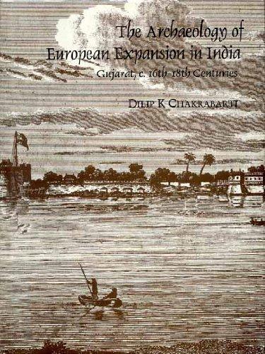 The archaeology of European expansion in India: Gujarat, c.16th-18th centuries - Retail Maharaj