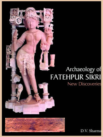 ARCHAEOLOGY OF FATEHPUR SIKRI: New Discoveries - Retail Maharaj