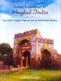 Land transport in Mughal India: Agra-Lahore Mughal highway and its architectural remains - Retail Maharaj