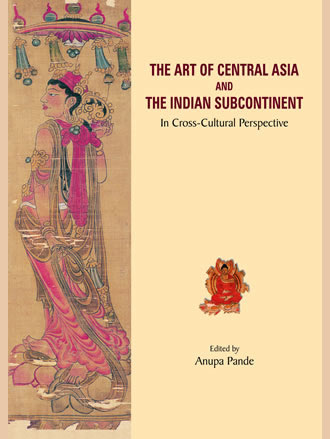 THE ART OF CENTRAL ASIA AND THE INDIAN SUBCONTINENT: In Cross-Cultural Perspective - Retail Maharaj
