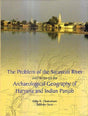The problem of the Sarasvati river and notes on the archaeological geography of Haryana and Indian Panjab - Retail Maharaj