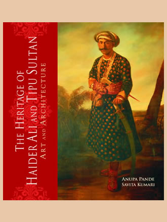 THE HERITAGE OF HAIDER ALI AND TIPU SULTAN: Art and Architecture - Retail Maharaj