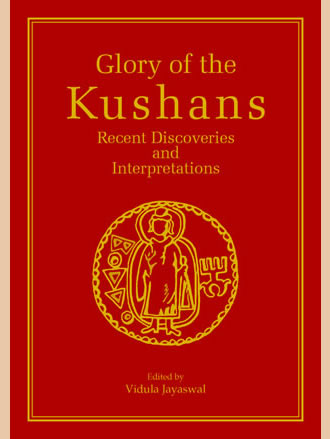 GLORY OF THE KUSHANS: Recent Discoveries and Interpretations - Retail Maharaj