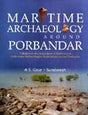 Maritime archaeology around Porbandar: a report on the excavations at Bokhira and underwater archaeological explorations around Porbandar - Retail Maharaj
