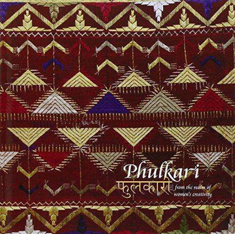 Phulkari: from the realm of womens creativity, a tradition of handmade embroidery of Punjab and Haryana, selected pieces from the archives of IGNCA - Retail Maharaj