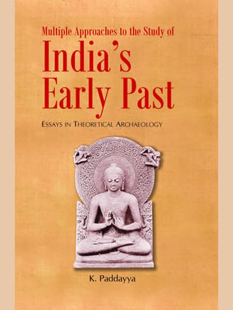 MULTIPLE APPROACHES TO THE STUDY OF INDIA'S EARLY PAST: Essays in Theoretical Archaeology - Retail Maharaj