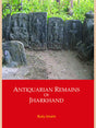 ANTIQUARIAN REMAINS OF JHARKHAND: Trade, Caravan Serais, Cultural Exchanges and Power Games - Retail Maharaj