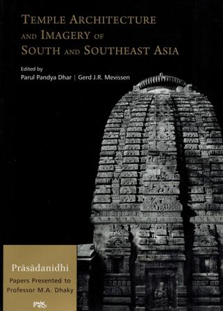 Temple architecture and imagery of South and Southeast Asia: Prasadanidhi: papers presented to Professor M.A. Dhaky, ed. by Parul Pandya Dhar & Gerd J.R. Mevissen, foreword by... - Retail Maharaj