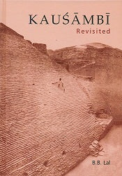 Kausambi: revisited, with inputs from the writings of late Sarvashri K.V. Soundara Rajan, A. Ghosh and K.K. Sinha - Retail Maharaj