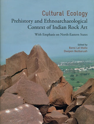 Cultural ecology: prehistory and ethnoarchaeological context of Indian rock art with emphasis on North-eastern states, ed. by Bansi Lal Malla et al. - Retail Maharaj